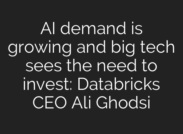 <b>AI</b> demand is growing and big tech sees the need to invest: Databricks CEO Ali Ghodsi