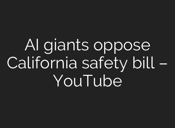 <b>AI</b> giants oppose California safety bill – YouTube