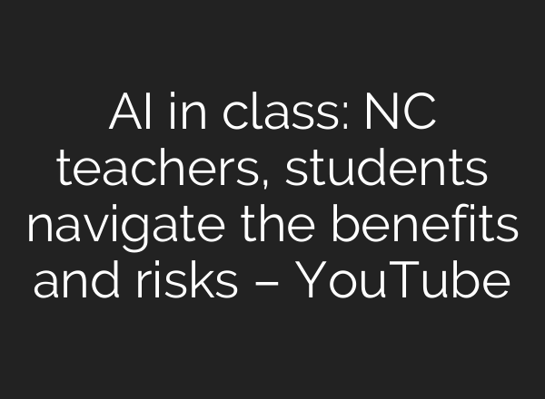 <b>AI</b> in class: NC teachers, students navigate the benefits and risks – YouTube