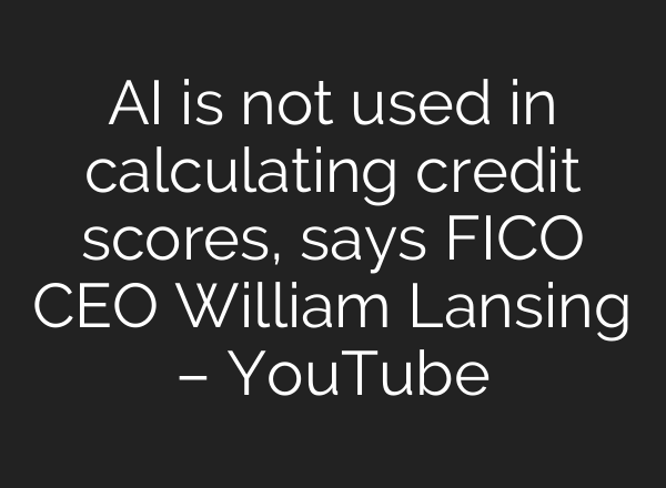 <b>AI</b> is not used in calculating credit scores, says FICO CEO William Lansing – YouTube