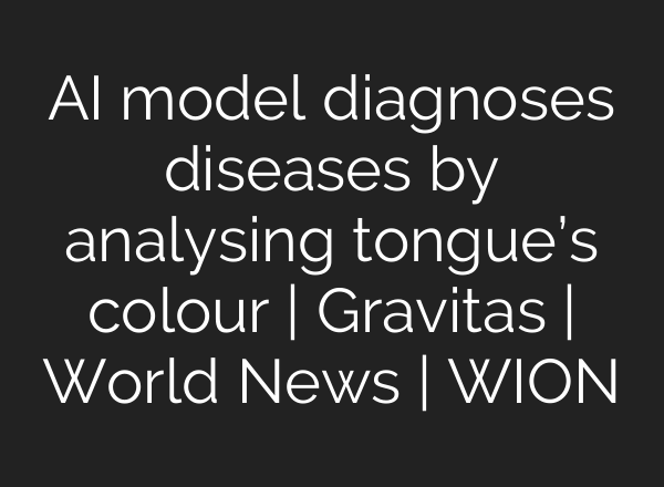 <b>AI</b> model diagnoses diseases by analysing tongue’s colour | Gravitas | World News | WION