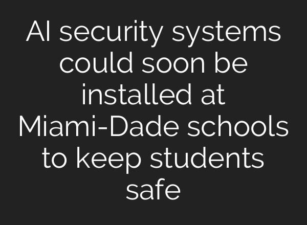 <b>AI</b> security systems could soon be installed at Miami-Dade schools to keep students safe
