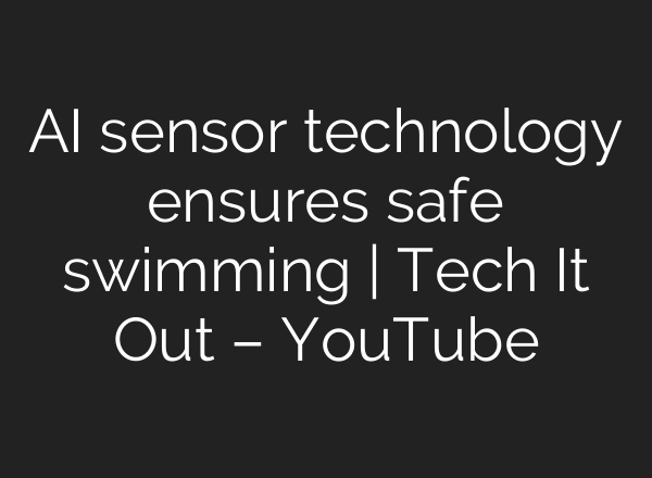 <b>AI</b> sensor technology ensures safe swimming | Tech It Out – YouTube