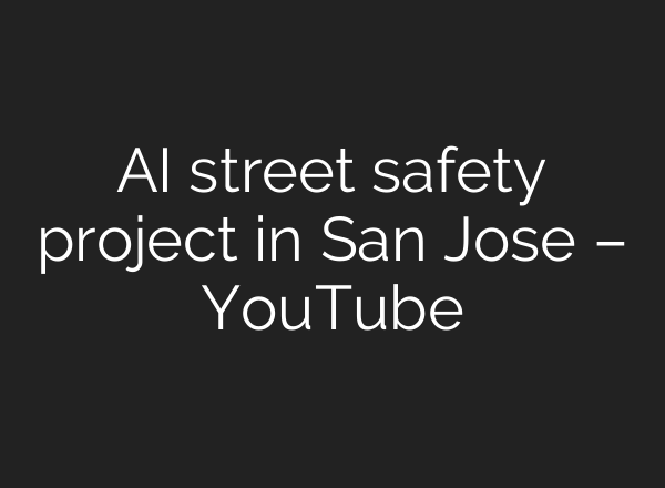 <b>AI</b> street safety project in San Jose – YouTube
