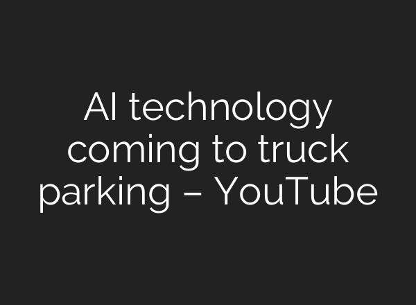 <b>AI</b> technology coming to truck parking – YouTube