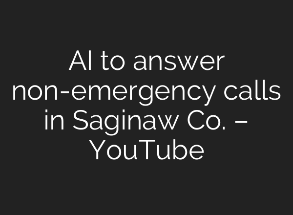 <b>AI</b> to answer non-emergency calls in Saginaw Co. – YouTube