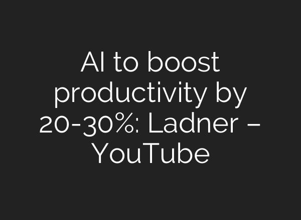 <b>AI</b> to boost productivity by 20-30%: Ladner – YouTube