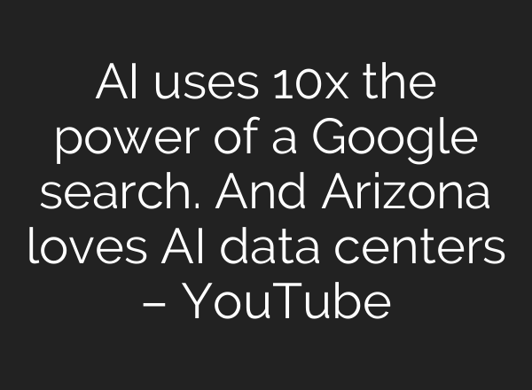 <b>AI</b> uses 10x the power of a Google search. And Arizona loves <b>AI</b> data centers – YouTube