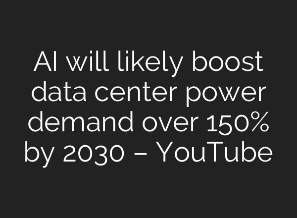 <b>AI</b> will likely boost data center power demand over 150% by 2030 – YouTube
