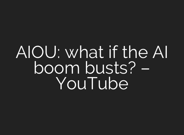 AIOU: what if the <b>AI</b> boom busts? – YouTube