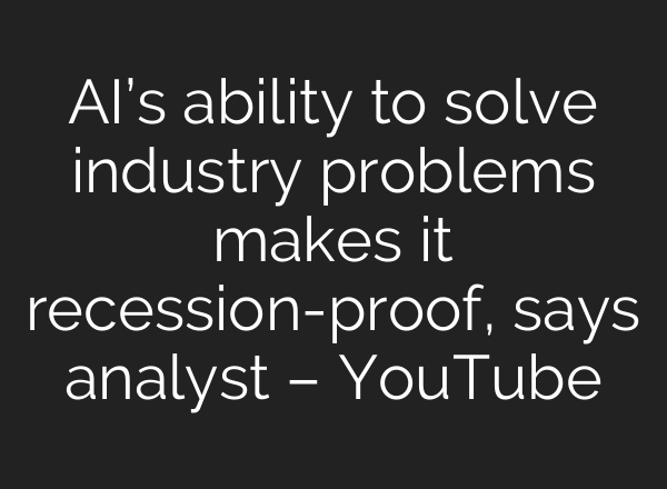 <b>AI’s</b> ability to solve industry problems makes it recession-proof, says analyst – YouTube