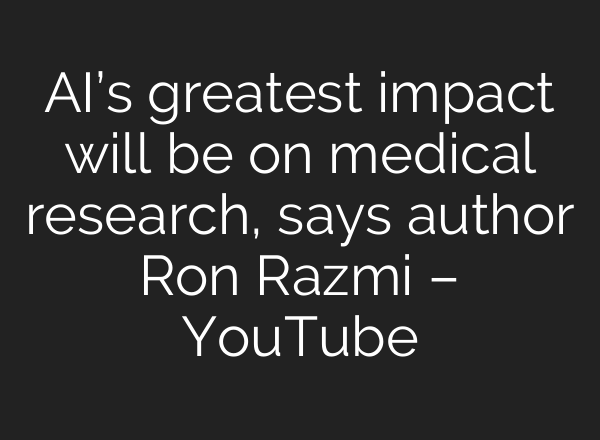 AI’s greatest impact will be on medical research, says author Ron Razmi – YouTube