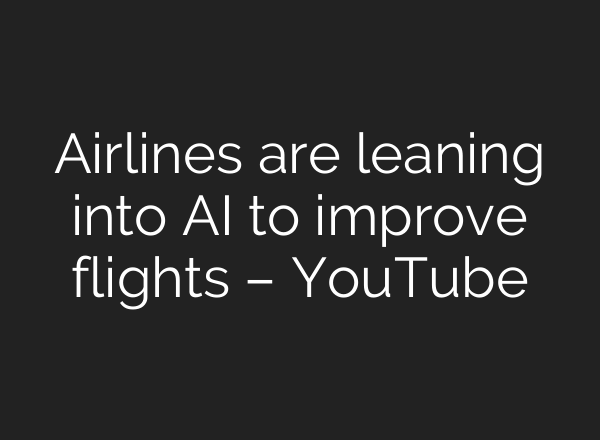 Airlines are leaning into <b>AI</b> to improve flights – YouTube