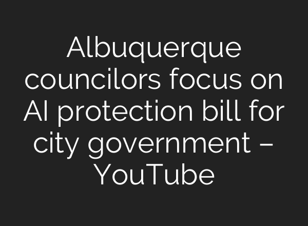 Albuquerque councilors focus on <b>AI</b> protection bill for city government – YouTube