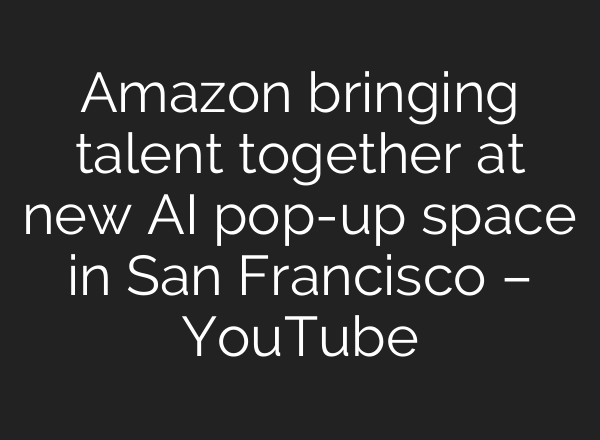 Amazon bringing talent together at new <b>AI</b> pop-up space in San Francisco – YouTube