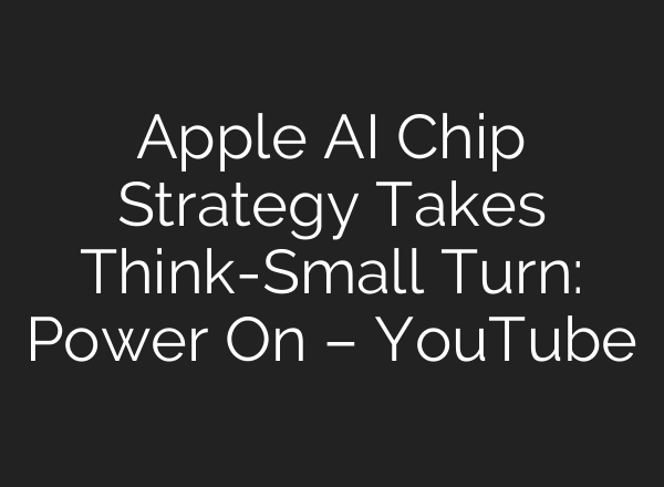 Apple <b>AI</b> Chip Strategy Takes Think-Small Turn: Power On – YouTube