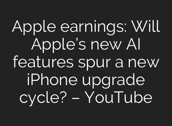 Apple earnings: Will Apple’s new <b>AI</b> features spur a new iPhone upgrade cycle? – YouTube