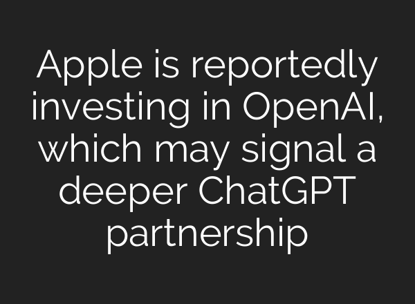 Apple is reportedly investing in OpenAI, which may signal a deeper <b>ChatGPT</b> partnership