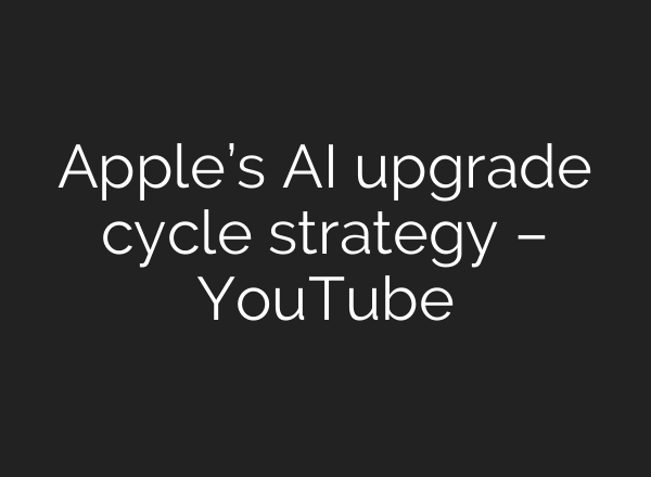 Apple’s <b>AI</b> upgrade cycle strategy – YouTube