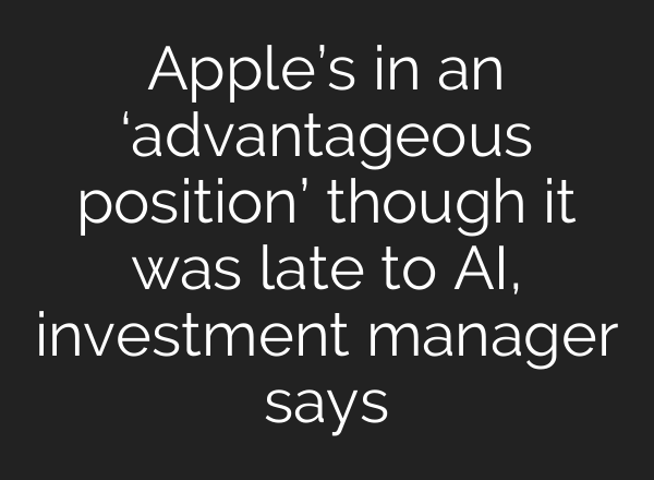 Apple’s in an ‘advantageous position’ though it was late to <b>AI</b>, investment manager says