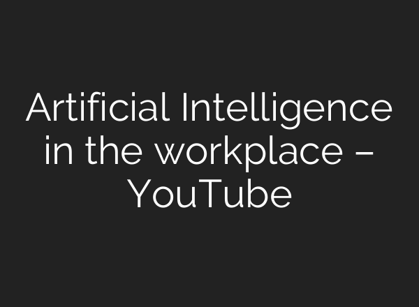 Artificial Intelligence in the workplace – YouTube