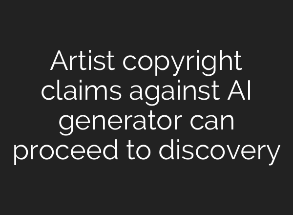 Artist copyright claims against AI generator can proceed to discovery