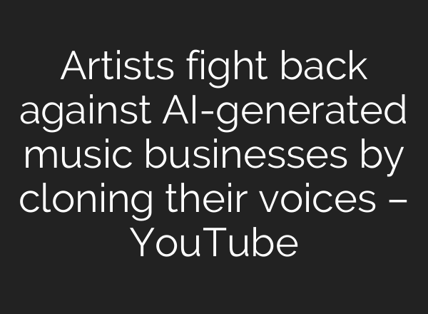 Artists fight back against <b>AI</b>-generated music businesses by cloning their voices – YouTube