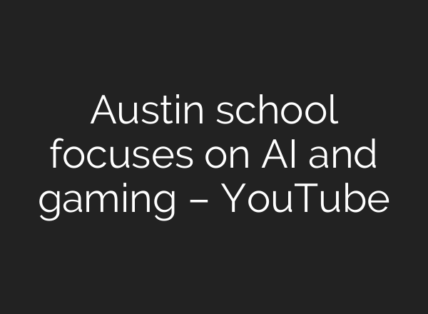 Austin school focuses on <b>AI</b> and gaming – YouTube