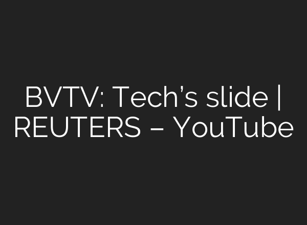 BVTV: Tech’s slide | REUTERS – YouTube