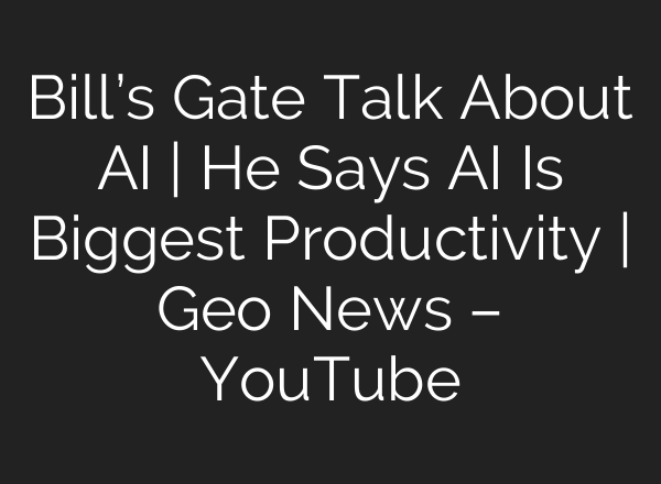 Bill’s Gate Talk About <b>AI</b> | He Says <b>AI</b> Is Biggest Productivity | Geo News – YouTube
