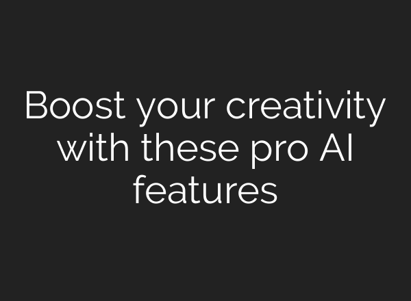 Boost your creativity with these pro AI features