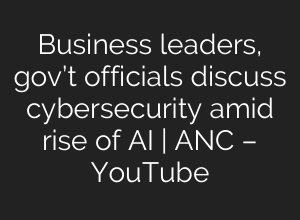 Business leaders, gov’t officials discuss cybersecurity amid rise of <b>AI</b> | ANC – YouTube