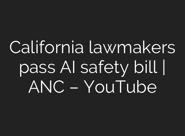 California lawmakers pass <b>AI</b> safety bill | ANC – YouTube
