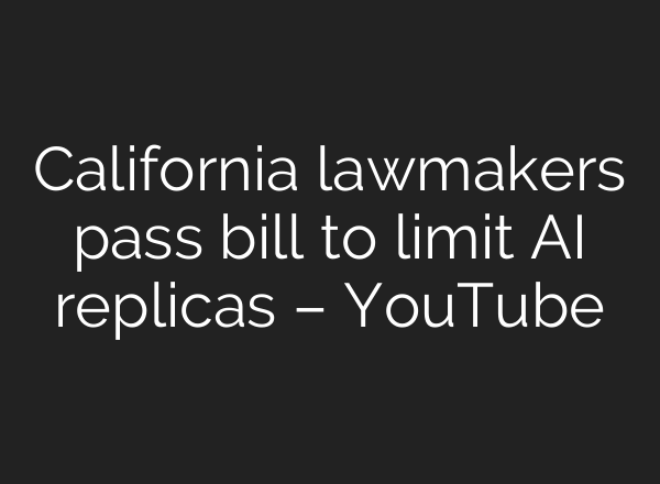 California lawmakers pass bill to limit <b>AI</b> replicas – YouTube