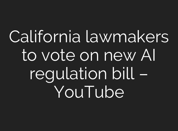 California lawmakers to vote on new <b>AI</b> regulation bill – YouTube