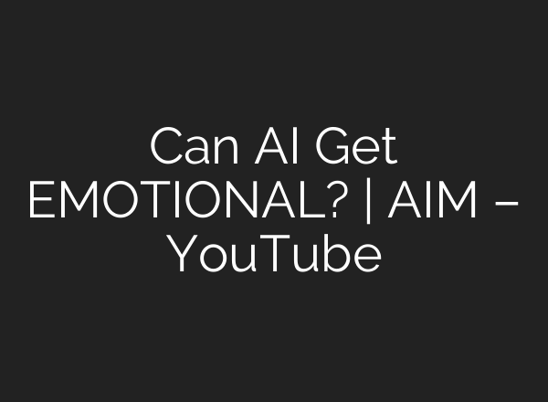 Can <b>AI</b> Get EMOTIONAL? | AIM – YouTube