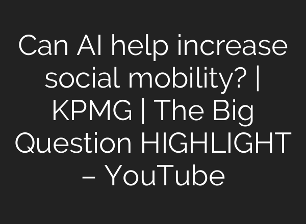 Can <b>AI</b> help increase social mobility? | KPMG | The Big Question HIGHLIGHT – YouTube