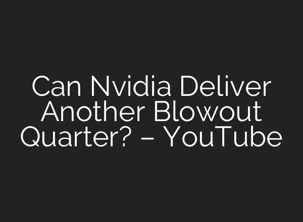 Can Nvidia Deliver Another Blowout Quarter? – YouTube
