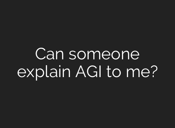 Can someone explain AGI to me?