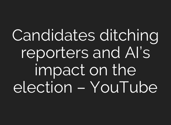 Candidates ditching reporters and <b>AI’s</b> impact on the election – YouTube