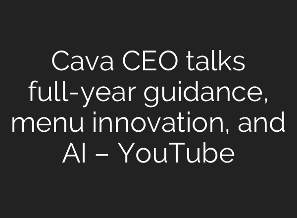 Cava CEO talks full-year guidance, menu innovation, and <b>AI</b> – YouTube