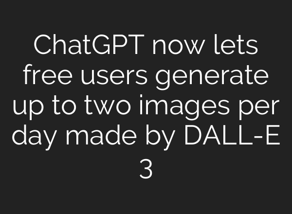 <b>ChatGPT</b> now lets free users generate up to two images per day made by DALL-E 3