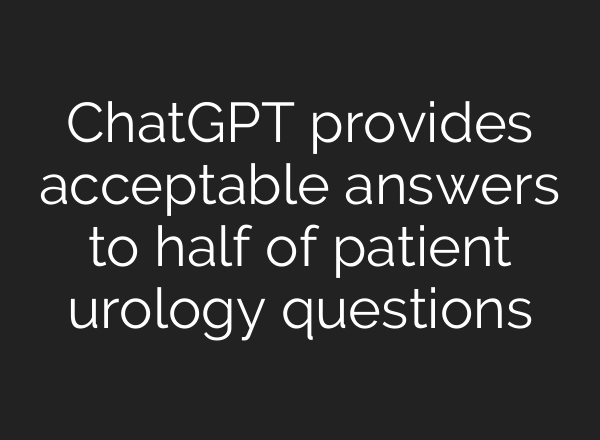 <b>ChatGPT</b> provides acceptable answers to half of patient urology questions