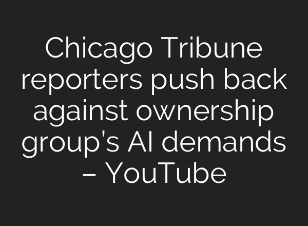 Chicago Tribune reporters push back against ownership group’s <b>AI</b> demands – YouTube
