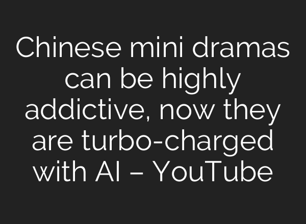 Chinese mini dramas can be highly addictive, now they are turbo-charged with <b>AI</b> – YouTube