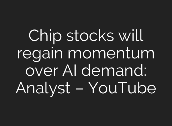 Chip stocks will regain momentum over <b>AI</b> demand: Analyst – YouTube