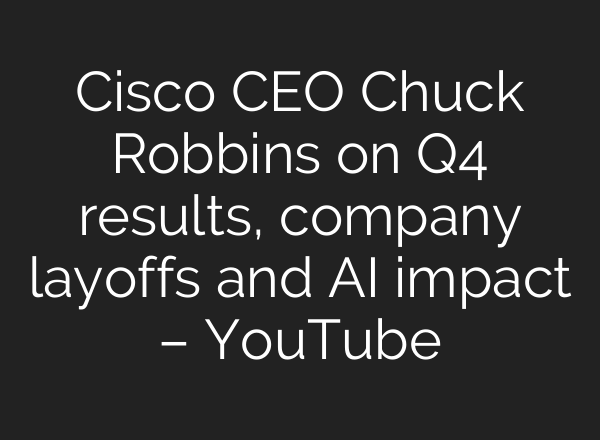 Cisco CEO Chuck Robbins on Q4 results, company layoffs and <b>AI</b> impact – YouTube