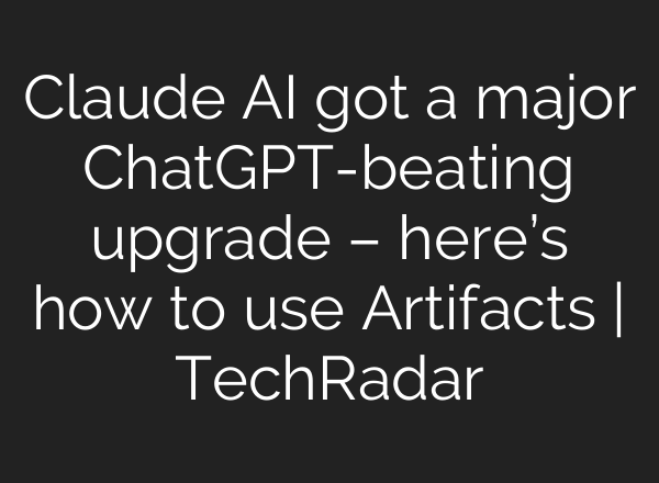 Claude AI got a major <b>ChatGPT</b>-beating upgrade – here’s how to use Artifacts | TechRadar