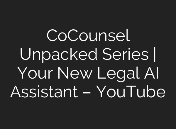 CoCounsel Unpacked Series | Your New Legal <b>AI</b> Assistant – YouTube