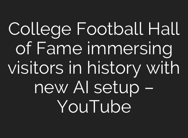 College Football Hall of Fame immersing visitors in history with new <b>AI</b> setup – YouTube